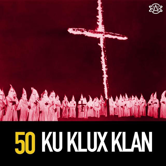 50 - The Ku Klux Klan: Who are these hatemongers? - podcast episode cover