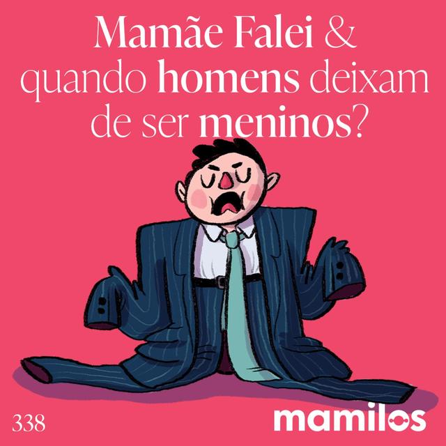 Mamãe Falei & Quando os homens deixam de ser meninos? - podcast episode cover
