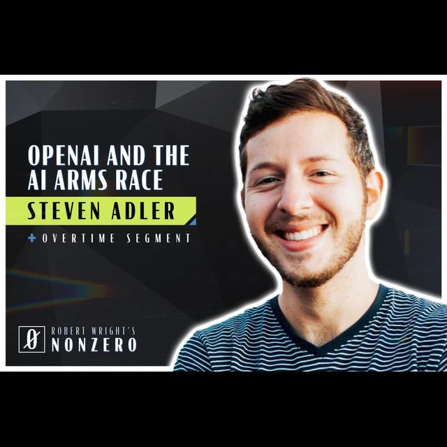 OpenAI and the AI Arms Race (Robert Wright & Steven Adler) - podcast episode cover