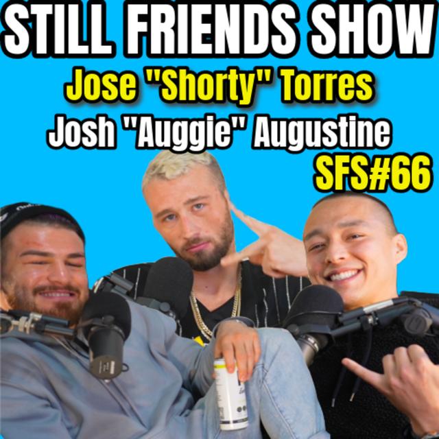 Making Our Fathers Proud with Jose "Shorty" Torres & Josh Augustine | Still Friends Show Ep. 66 - podcast episode cover