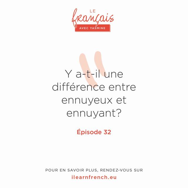 32. Y a-t-il une différence entre ennuyeux et ennuyant ? - podcast episode cover