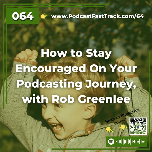 64: How to Stay Encouraged On Your Podcasting Journey, with Rob Greenlee - podcast episode cover