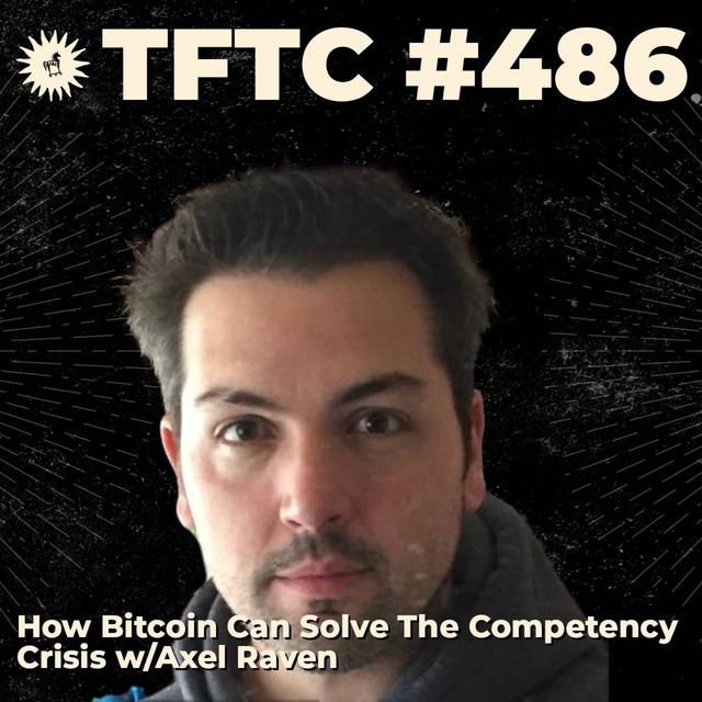 #486: How Bitcoin Can Solve The Competency Crisis with Axel Raven - podcast episode cover