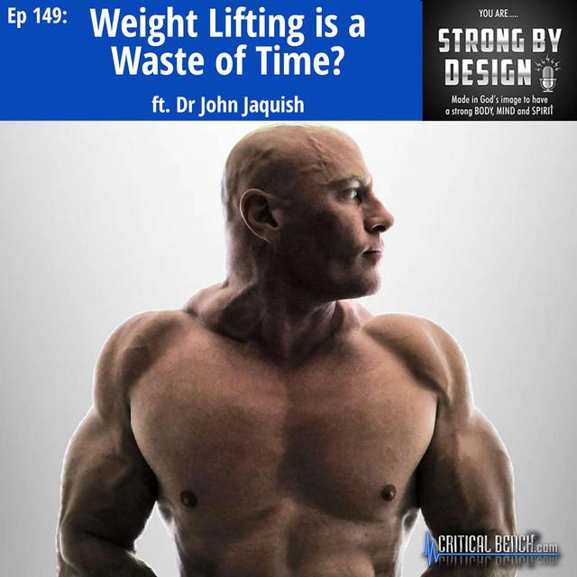 Ep 149 Weight Lifting is a Waste of Time? ft. Dr. John Jaquish - podcast episode cover
