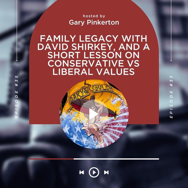 Family Legacy with David Shirkey, and a Short Lesson on Conservative vs Liberal Values - podcast episode cover