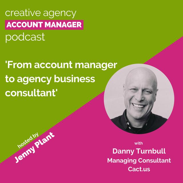 From account manager to agency business consultant with Danny Turnbull - podcast episode cover