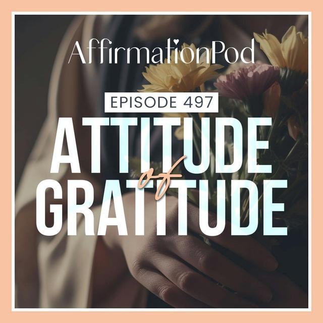 497 Attitude of Gratitude - podcast episode cover