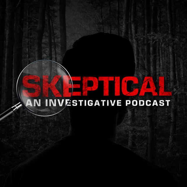 Skeptical: An Investigative Podcast - podcast episode cover
