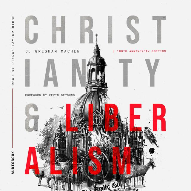 Bonus Episode: Christianity & Liberalism: 100th Anniversary Edition (Now Available) - podcast episode cover