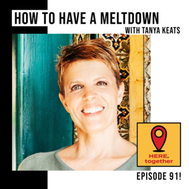 How to Have a Meltdown - a Real, Raw, Revelatory Session with Integration Coach Tanya Keats - podcast episode cover