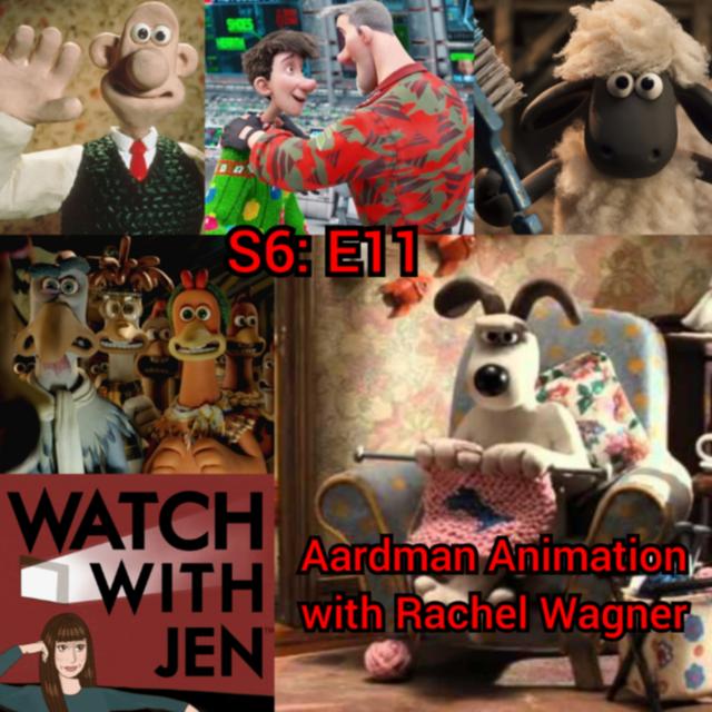 Watch With Jen - S6: E11 - Aardman Animation with Rachel Wagner - podcast episode cover