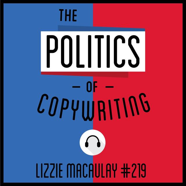 219: The Politics of Copywriting - Lizzie Macaulay - podcast episode cover