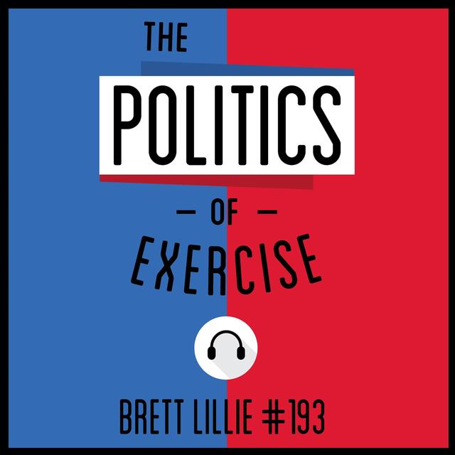 193: The Politics of Exercise - Brett Lillie - podcast episode cover