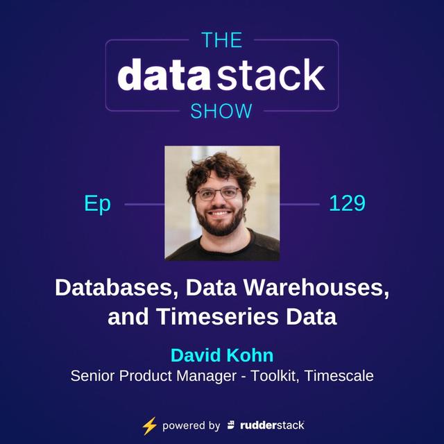 129: Databases, Data Warehouses, and Timeseries Data with David Kogn of Timescale - podcast episode cover