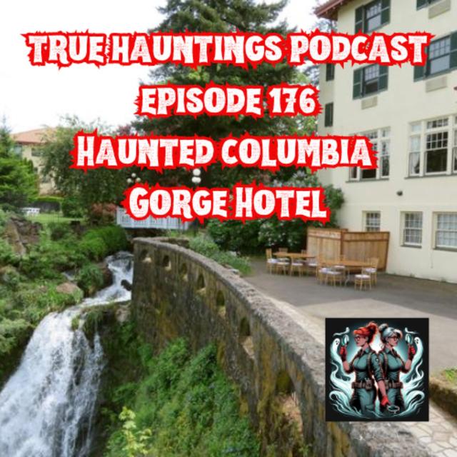 Case 176: The Haunted Columbia Gorge Hotel Oregon - podcast episode cover
