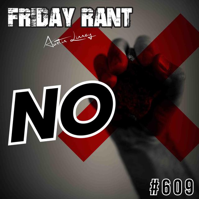 No | Friday Rant with Austin Linney | Construct your life #609 - podcast episode cover
