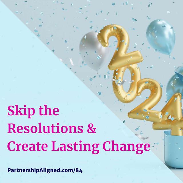 Ep 84 - Skip the Resolutions & Create Lasting Change - podcast episode cover