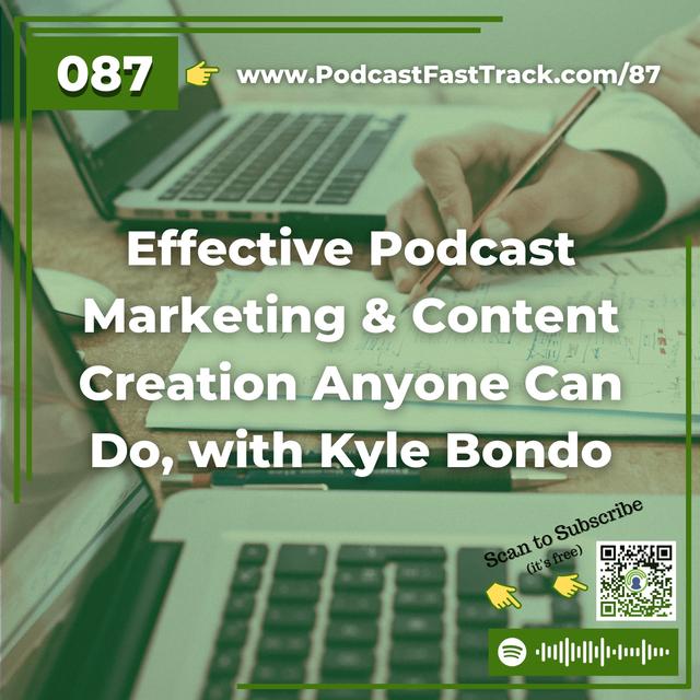 87: Effective Podcast Marketing & Content Creation Anyone Can Do, with Kyle Bondo - podcast episode cover