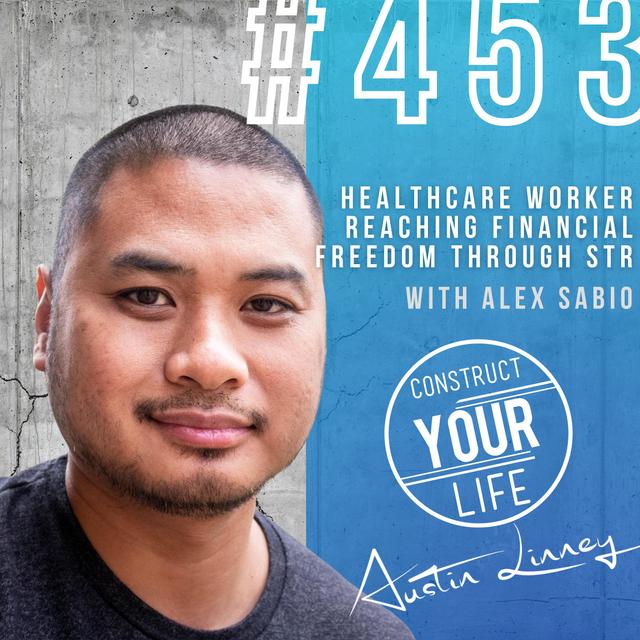 Healthcare worker reaching financial freedom through STR with Alex Sabio | Construct your life #453 - podcast episode cover