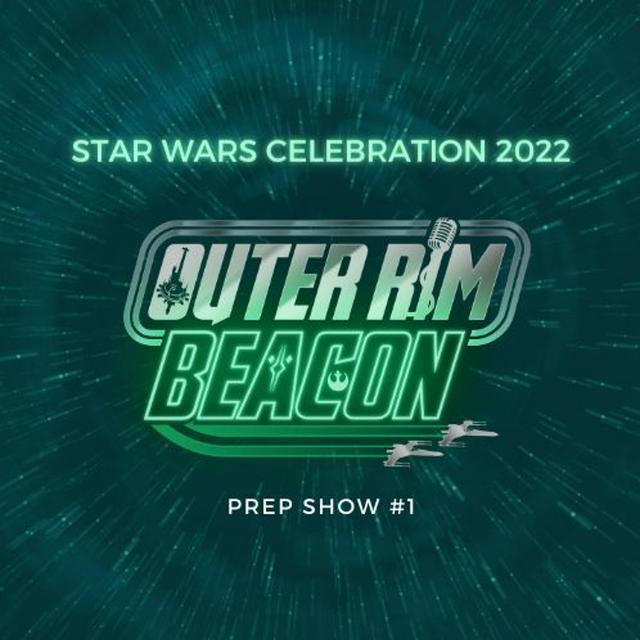 Star Wars Celebration 2022: Prep Show #1 - podcast episode cover