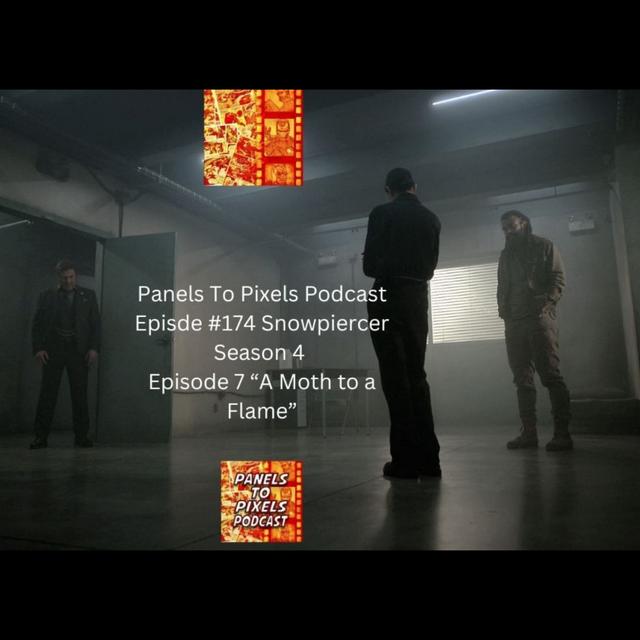 Panels to Pixels Podcast Episode #274 Snowpiercer Season 4 Episode 7 "A Moth to a Flame" Review! - podcast episode cover
