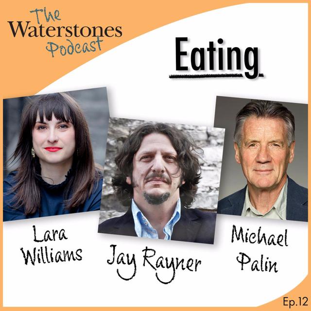 12. EATING with Jay Rayner, Lara Williams and Michael Palin - podcast episode cover