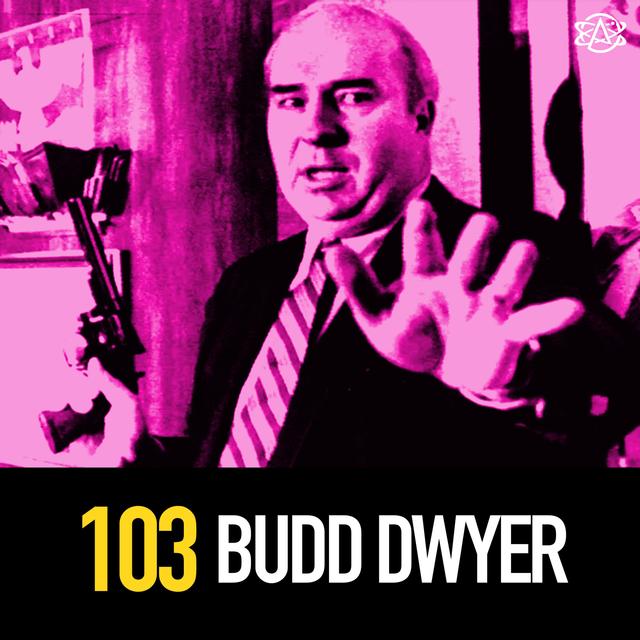 103 - The Public Suicide of Budd Dwyer and the Tragic Events That Led Up To It - podcast episode cover