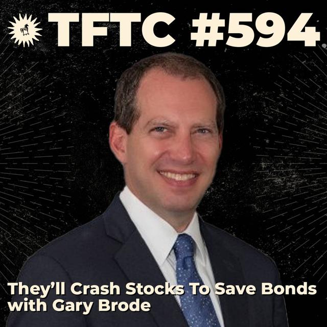 #594: They’ll Crash Stocks To Save Bonds with Gary Brode - podcast episode cover