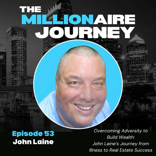 Overcoming Adversity to Build Wealth: John Laine’s Journey from Illness to Real Estate Success - podcast episode cover