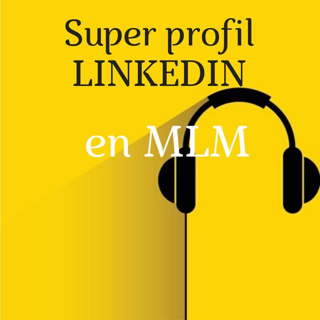 Super profil Linkedin en MLM - podcast episode cover