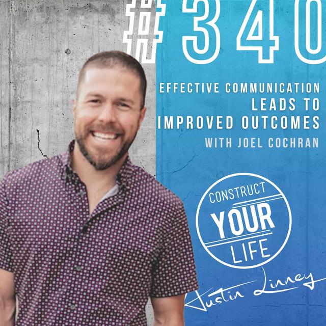 Effective communication leads to improved outcomes with Joel Cochran | Construct your life#340 - podcast episode cover