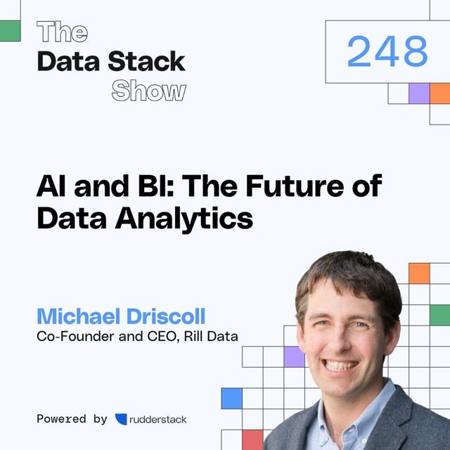 248: AI and BI: The Future of Data Analytics with Michael Driscoll of Rill Data - podcast episode cover