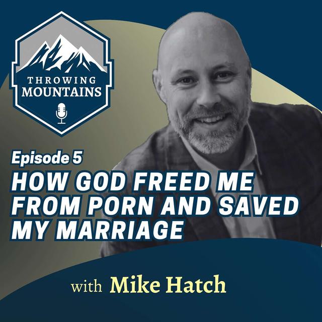 How God Freed Me from Pornography & Saved My Marriage, with Mike Hatch - podcast episode cover