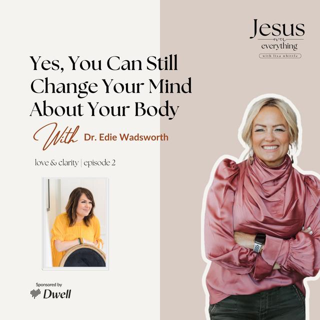 Yes, You Can Still Change Your Mind About Your Body (with Dr. Edie Wadsworth) - podcast episode cover
