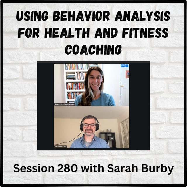 Using Behavior Analysis for Health and Fitness Coaching: Session 280 with Sarah Burby - podcast episode cover