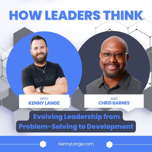 How Chris Barnes Thinks About Evolving Leadership from Problem-Solving to Development - podcast episode cover