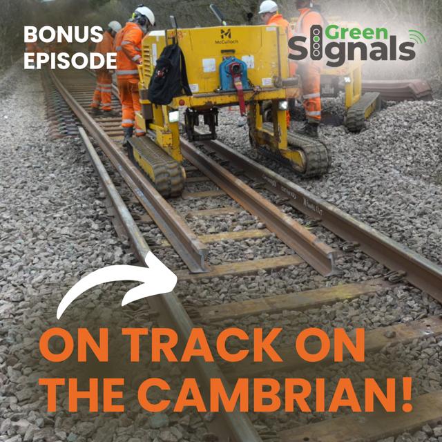 On track for £15M of track renewals on the Cambrian Line & The future of ‘Local Railways’ - podcast episode cover