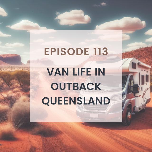 Van Life in Outback Queensland - podcast episode cover