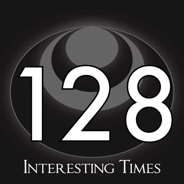 128 – Interesting Times - podcast episode cover