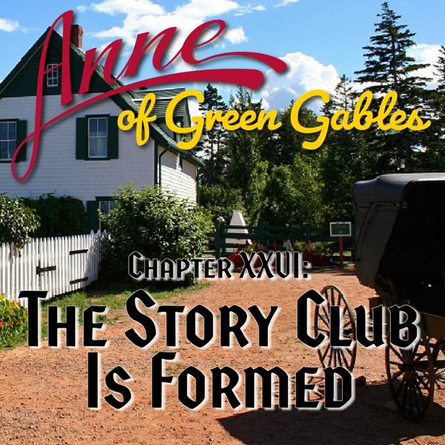 Anne of Green Gables, Chapter XXVI: The Story Club Is Formed - podcast episode cover