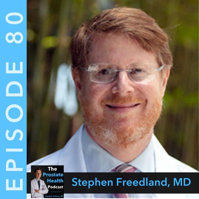 80: The Effect of Diet and Lifestyle on Prostate Cancer – Stephen Freedland, M.D. - podcast episode cover