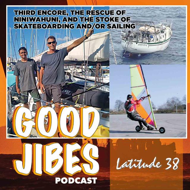 Third Encore, The Rescue of Niniwahuni, and The Stoke of Skateboarding and/or Sailing (Latitude 38 Verbatim) - podcast episode cover