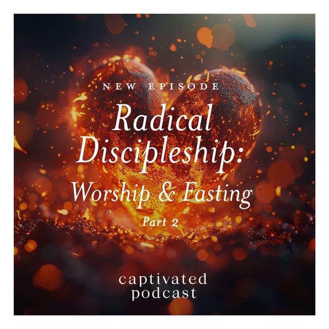 Radical Discipleship: Worship and Fasting - podcast episode cover