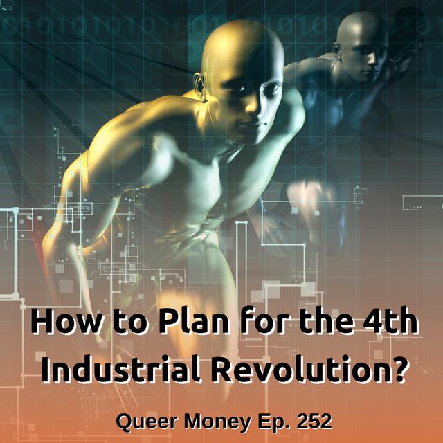 How to Plan for the 4th Industrial Revolution - Queer Money Ep. 252 - podcast episode cover