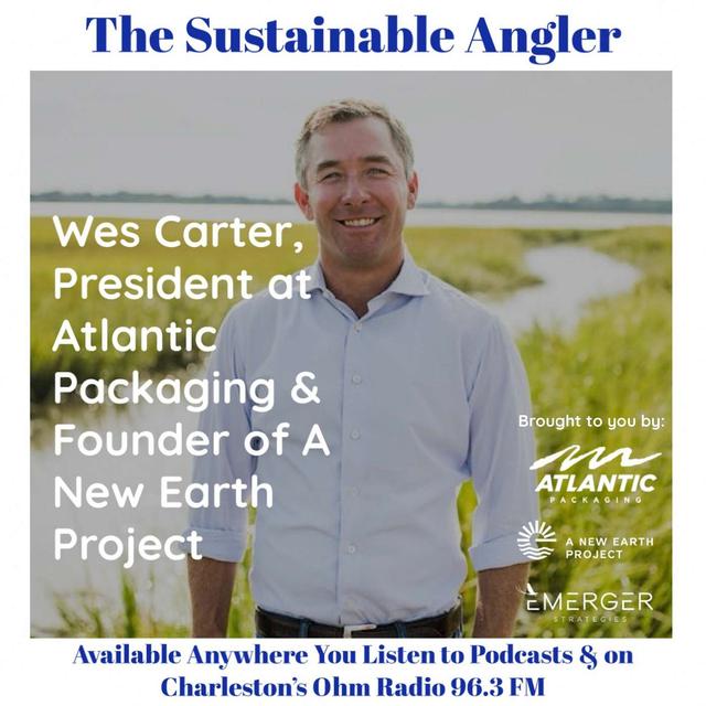 EP 58. Wes Carter, President at Atlantic Packaging & Founder of A New Earth Project - podcast episode cover