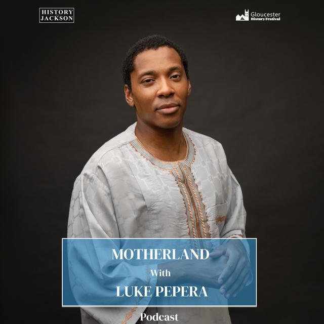 Motherland with Luke Pepera: Gloucester History Festival Special Series - podcast episode cover