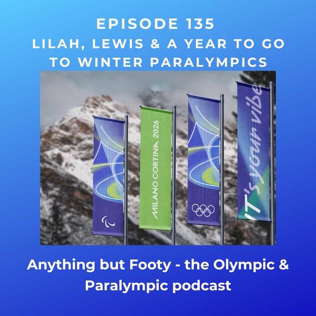 #135 Lilah, Lewis & A Year To Go To Winter Paralympics - podcast episode cover