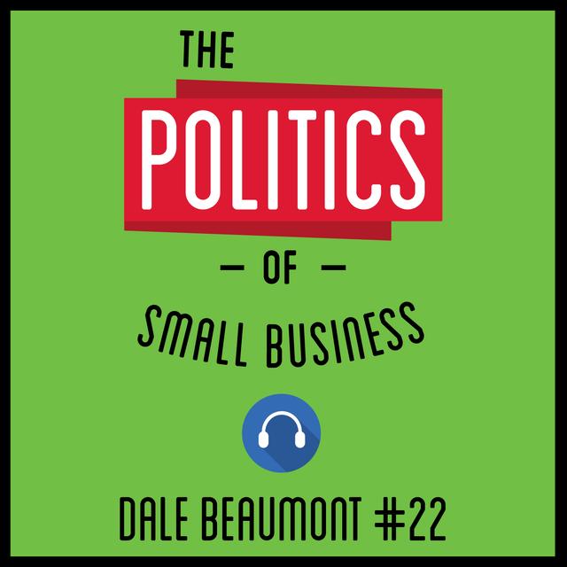 22: The Politics of Small Business - Dale Beaumont - podcast episode cover