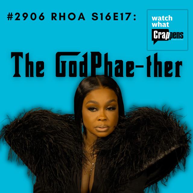 #2906  RHOA S16E17: The GodPhae-ther - podcast episode cover