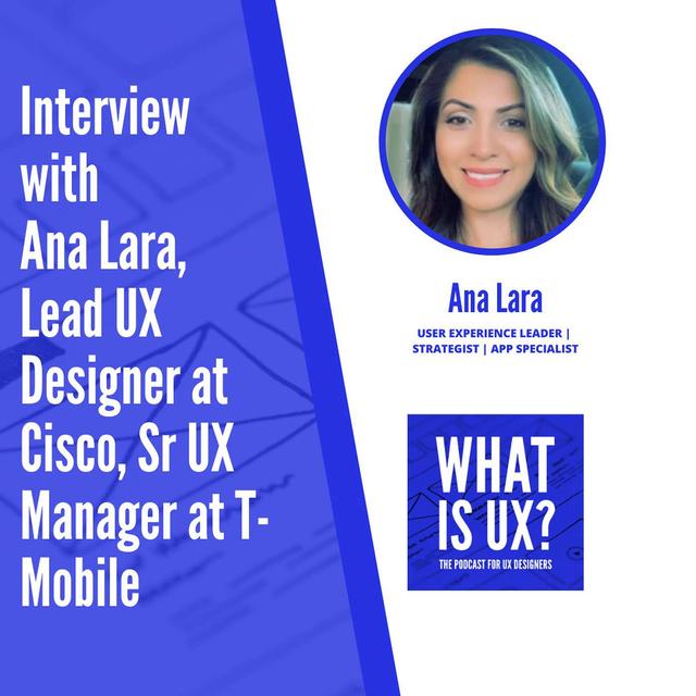 S4E6 Interview with Ana Lara, Lead UX Designer at Cisco, Sr UX Manager at T-Mobile - podcast episode cover